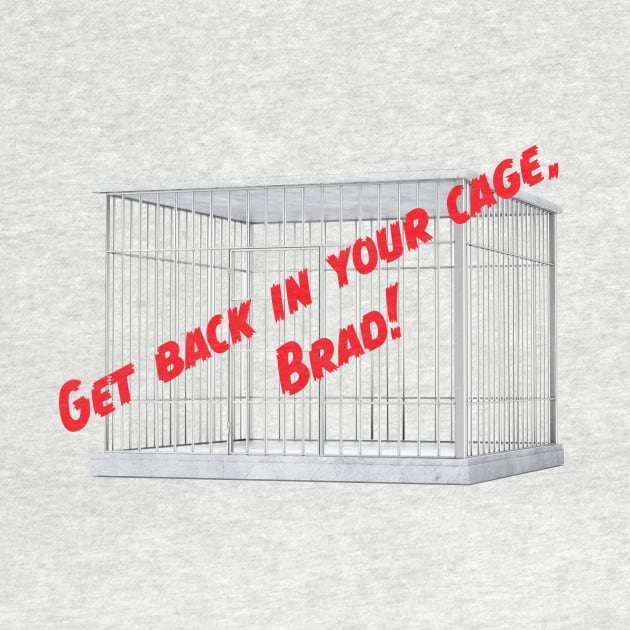 Get Back In Your Cage, Brad! by Mission Rejected